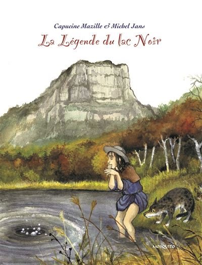 La Légende du lac noir - Capucine Mazille - Mosquito - cartonné - Bande dessinée jeunesse