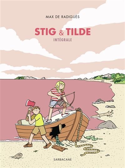 Stig & Tilde - Intégrale - Max De Radiguès - Sarbacane - broché - Bande dessinée jeunesse