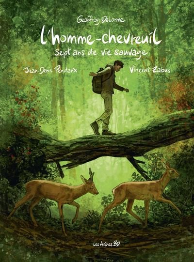 L'homme chevreuil - Sept ans de vie sauvage - Geoffroy Delorme - Les Arènes BD - ebook (ePub) - Bande dessinée