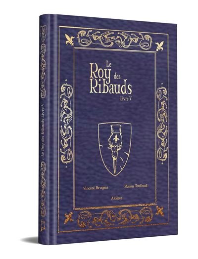 Le Roy des Ribauds 5 collector - Vincent Brugeas - Akileos Eds - relié - Bande dessinée