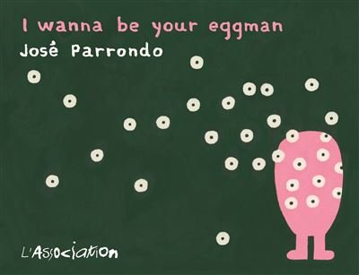 I wanna be your Eggman - José Parrondo - L'association - broché - Bande dessinée