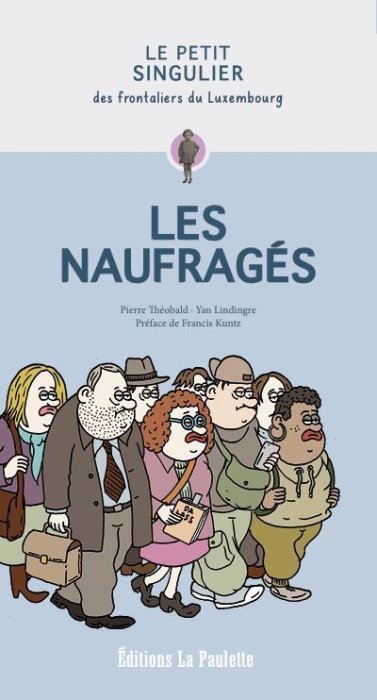 Les naufragés Le Petit Singulier des frontaliers du Luxembourg - Pierre Théobald - La Paulette Les Editions - broché - Bande dessinée