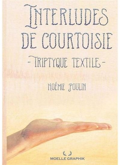 Interludes de courtoisie. triptyque textile - Noémie Poulin - Moelle Graphik - cartonné - Bande dessinée