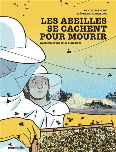 Les abeilles se cachent pour mourir Anatomie d'une crise écologique - Stéphane Tamaillon - Marabulles - cartonné - Bande dessinée