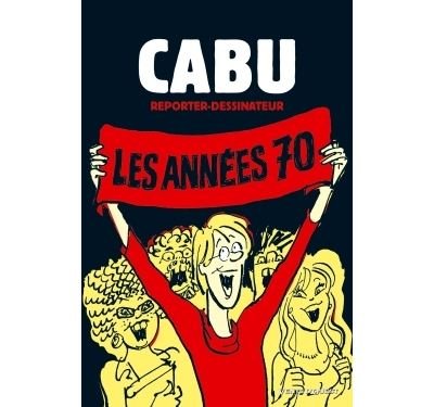 Cabu reporter-dessinateur - Tome 01