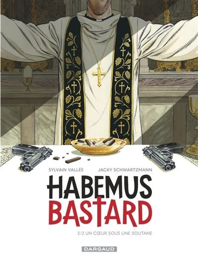 Habemus Bastard - Tome 2 - Un c ur sous une soutane