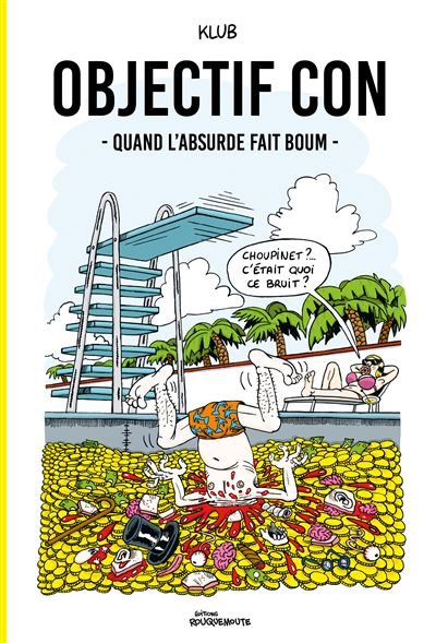 Objectif con : quand l'absurde fait boum