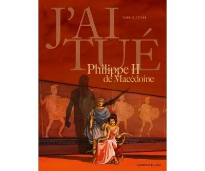 J'ai tué - Philippe II de Macédoine