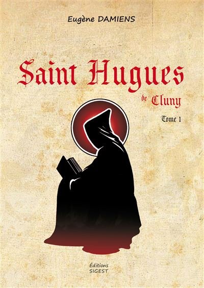 Saint Hugues de Cluny - Tome I