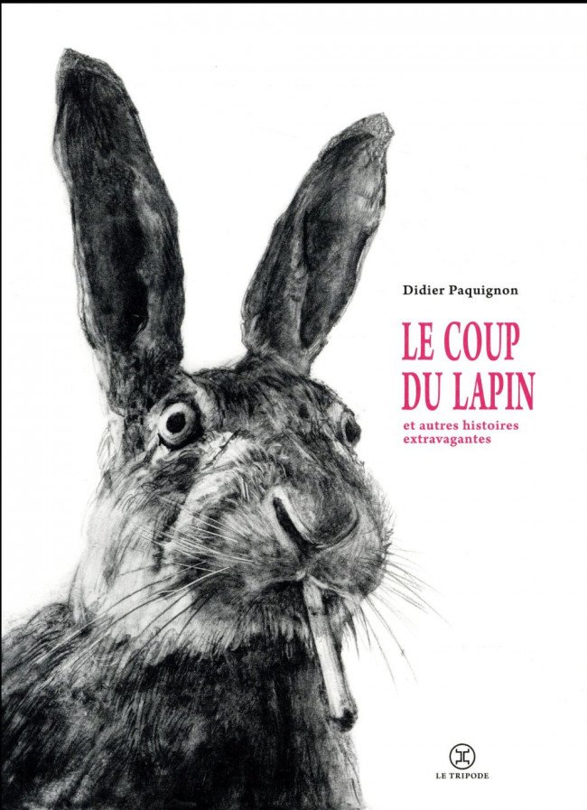 Le coup du lapin et autres histoires extravagantes