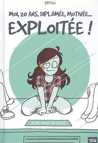 Moi, 20 ans, diplômée, motivée... exploitée !