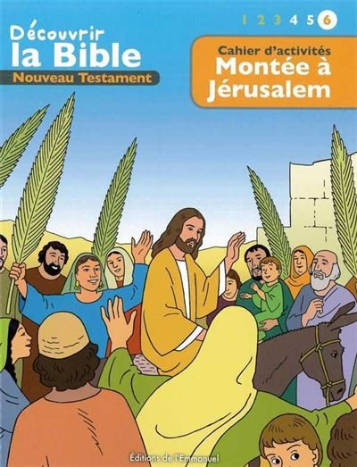 Cahier dactivités - Découvrir la Bible  -  Nouveau Testament - Montée à Jérusalem Volume 6