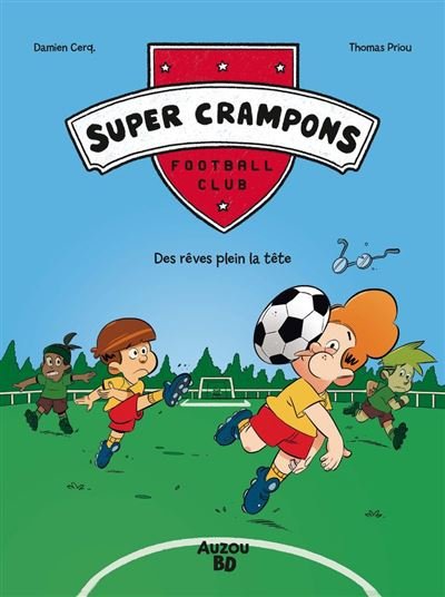 SUPER CRAMPONS FOOTBALL CLUB - Tome 1 - Des rêves plein la tête