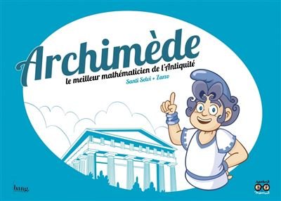 Archimède, le meilleur mathématicien de l'antiquité