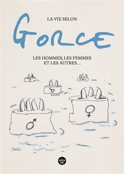 La vie selon Gorce, Les hommes, les femmes et les autres ...