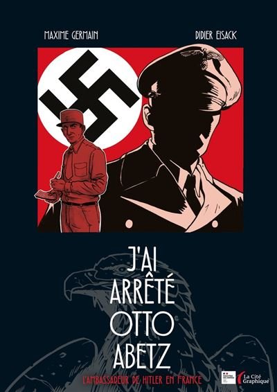 J'ai arrêté Otto Abetz - L'Ambassadeur de Hitler en France : Roman graphique sur la traque du nazi N°1 en France - Maxime Germain - Presses De La Cite