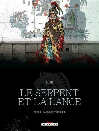 Le Serpent et la Lance T04 Papillon-Tonnerre -  Hub - Delcourt - ebook (ePub illustré) - Bande dessinée