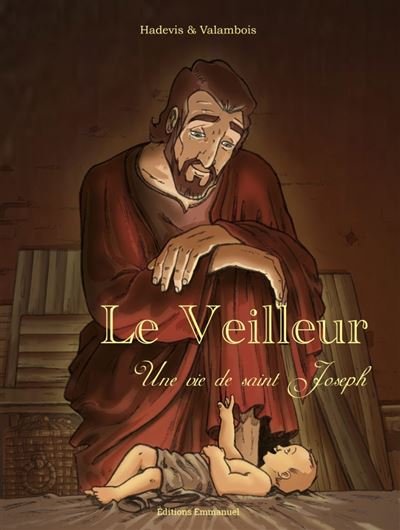 Le veilleur, une histoire de St Joseph BD - Nouvelle édition Une vie de St Joseph - Christophe Hadevis - Emmanuel Eds De L' - broché - Bande dessinée