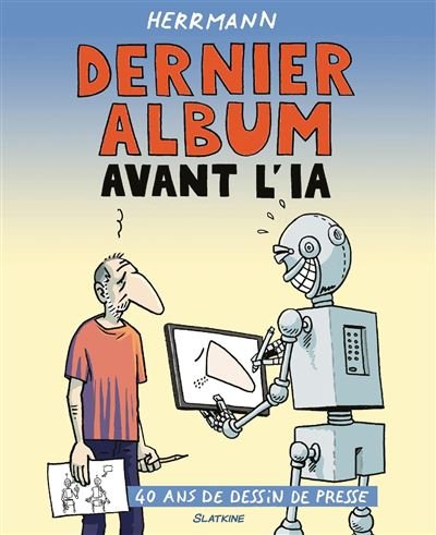 Dernier album avant l'ia 40 ans de dessin de presse - Vincent Herrmann - Slatkine - cartonné - Bande dessinée
