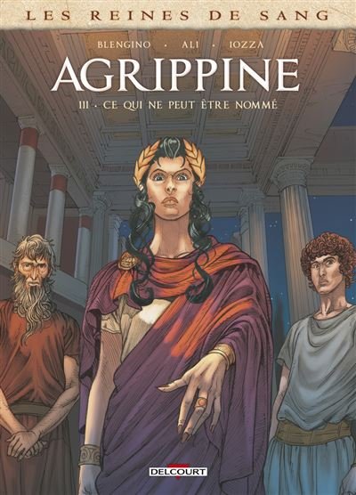 Les Reines de sang - Agrippine T03 - Ce qui ne peut être nommé - Luca Blengino - Delcourt - cartonné - Bande dessinée
