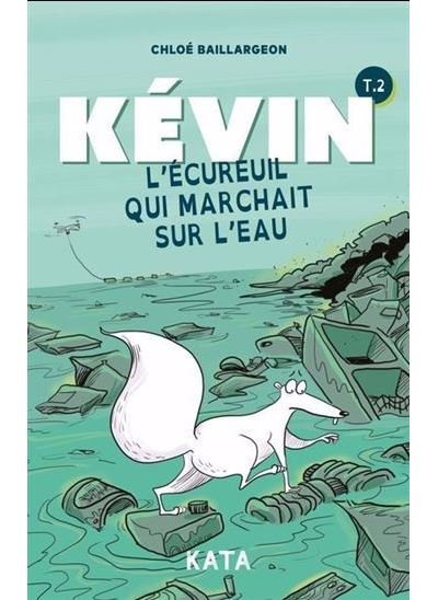 Kevin v 02 l'ecureuil qui marchait sur l'eau - Chloé Baillargeon - Kata - cartonné - Bande dessinée