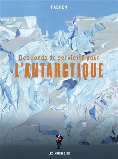 Des ronds de serviette pour l'Antarctique -  Padhen - Les Arènes BD - ebook (ePub illustré) - Bande dessinée